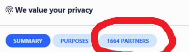 Screenshot of a website's cookie permission pop up. 
It says "we value your privacy" followed by 3 buttons to click on: "summary", "purposes" and the last one, circled in red by me: "1664 partners".