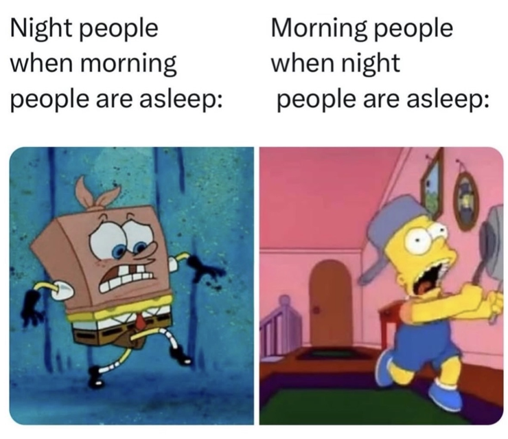 A two-panel meme. Left panel titled "Night people when morning people are asleep:" shows SpongeBob tiptoeing carefully. Right panel titled "Morning people when night people are asleep:" shows Bart Simpson running while loudly banging a pan.
